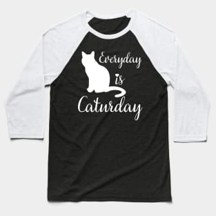 Everyday is Caturday Baseball T-Shirt